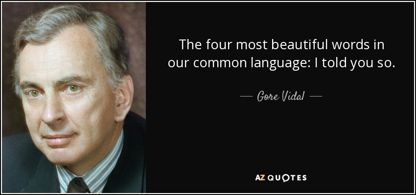 quote-the-four-most-beautiful-words-in-our-common-language-i-told-you-so-gore-vidal-30-27-84.jpg