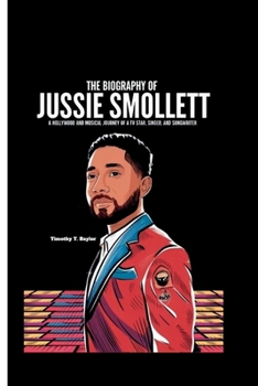Paperback The Biography of Jussie Smollett: A Hollywood and Musical Journey of a TV Star, Singer, and Songwriter Book