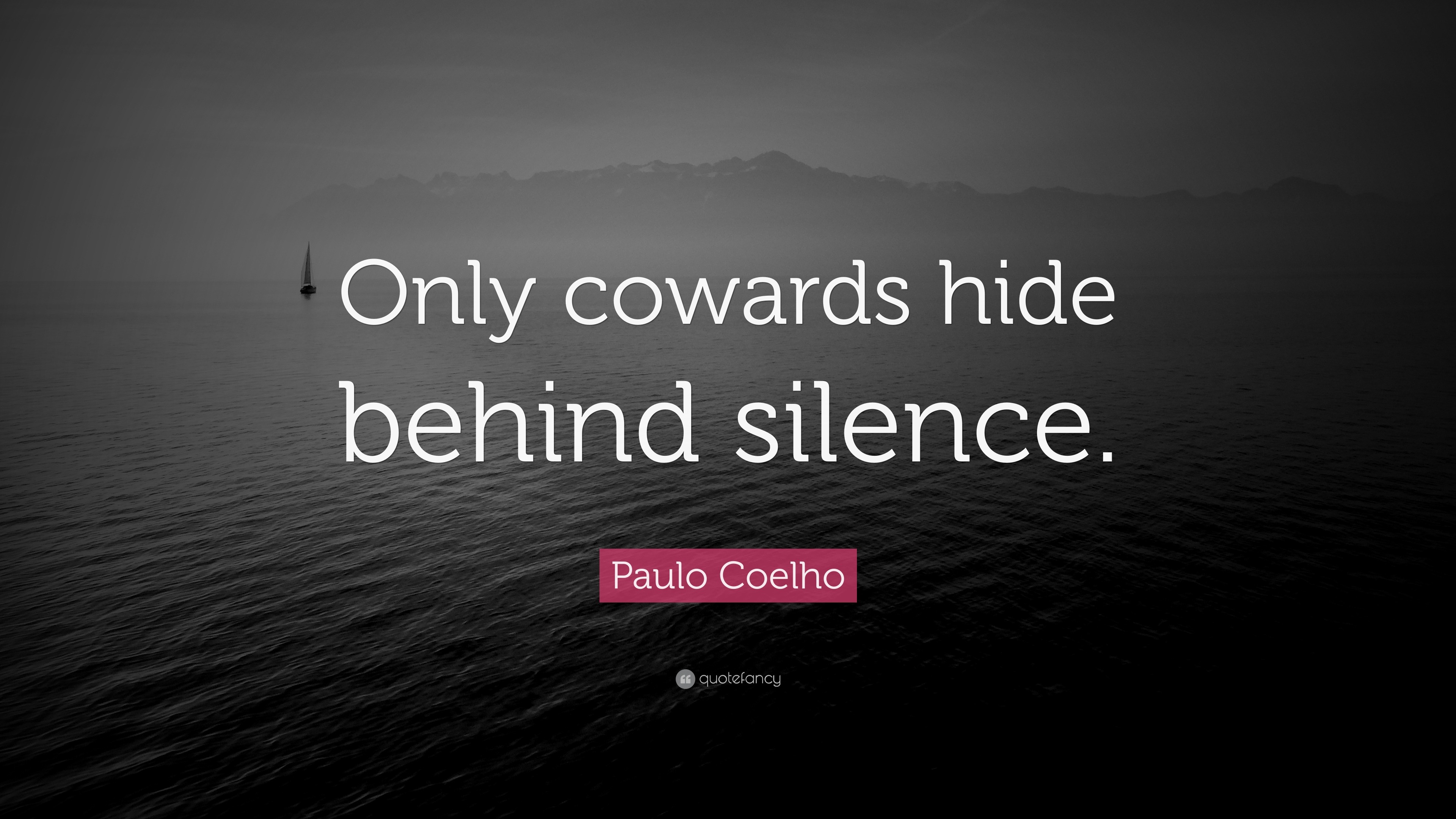 481028-Paulo-Coelho-Quote-Only-cowards-hide-behind-silence.jpg