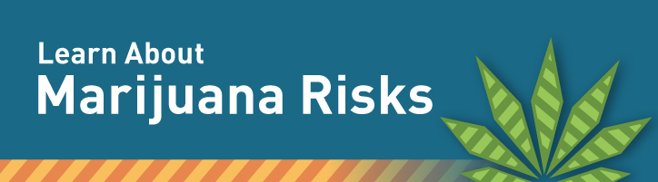 Learn About Marijuana Risks Banner